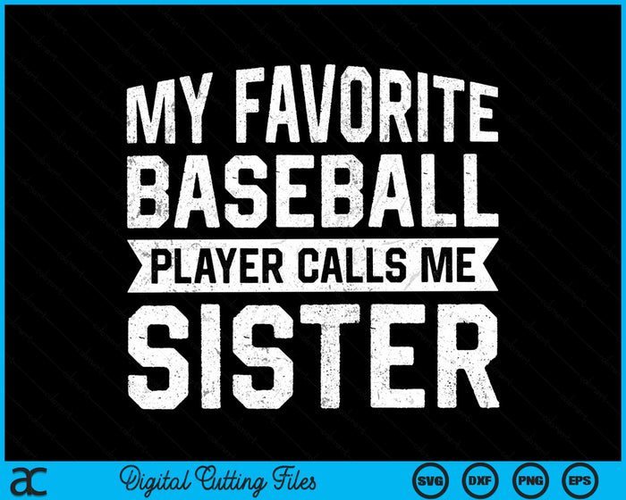 My Favorite Baseball Player Calls Me Sister SVG PNG Digital Cutting File