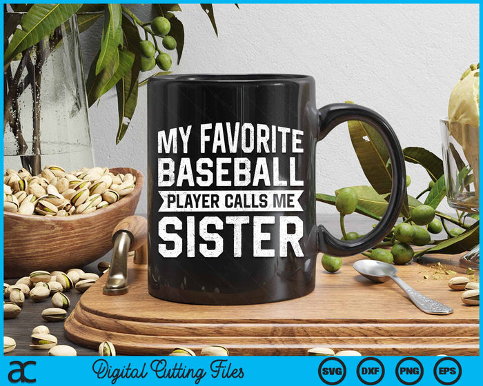 My Favorite Baseball Player Calls Me Sister SVG PNG Digital Cutting File