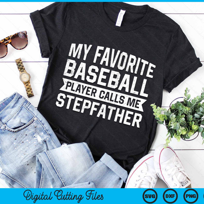 My Favorite Baseball Player Calls Me Stepfather SVG PNG Digital Cutting File