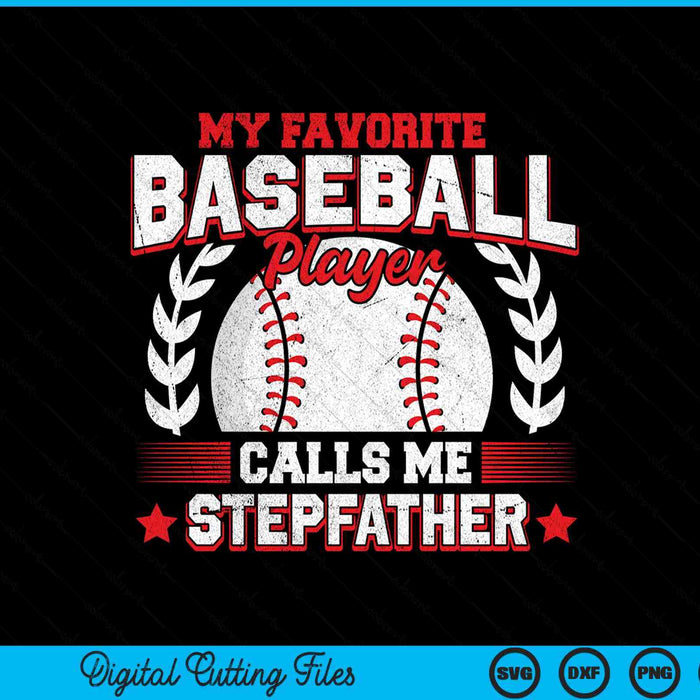 My favorite baseball player calls me stepfather baseball SVG cut file