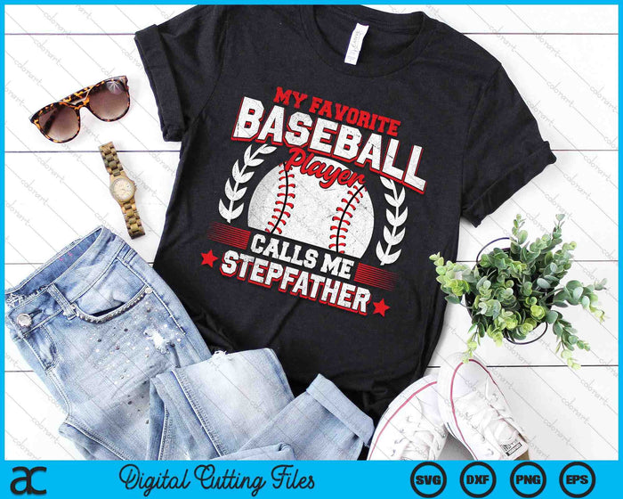 My Favorite Baseball Player Calls Me Stepfather Baseball SVG PNG Digital Cutting File