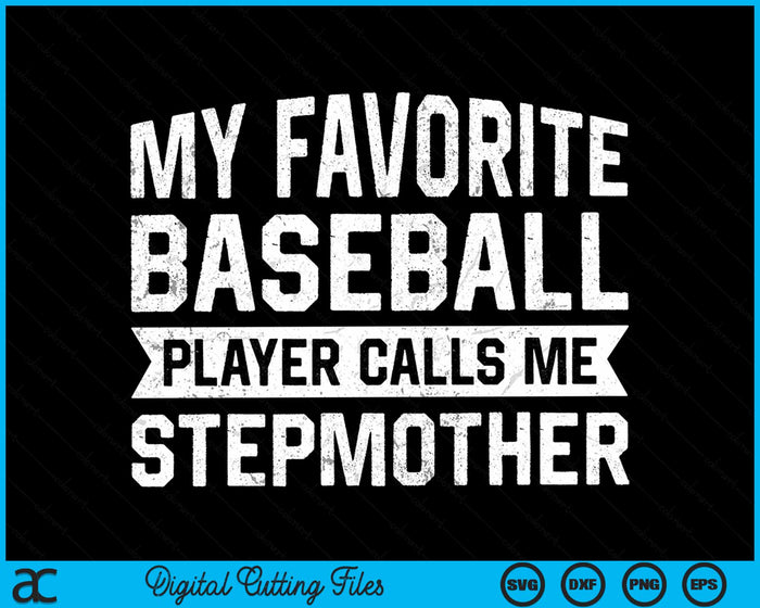 My Favorite Baseball Player Calls Me Stepmother SVG PNG Digital Cutting File