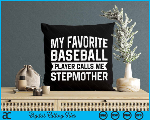 My Favorite Baseball Player Calls Me Stepmother SVG PNG Digital Cutting File