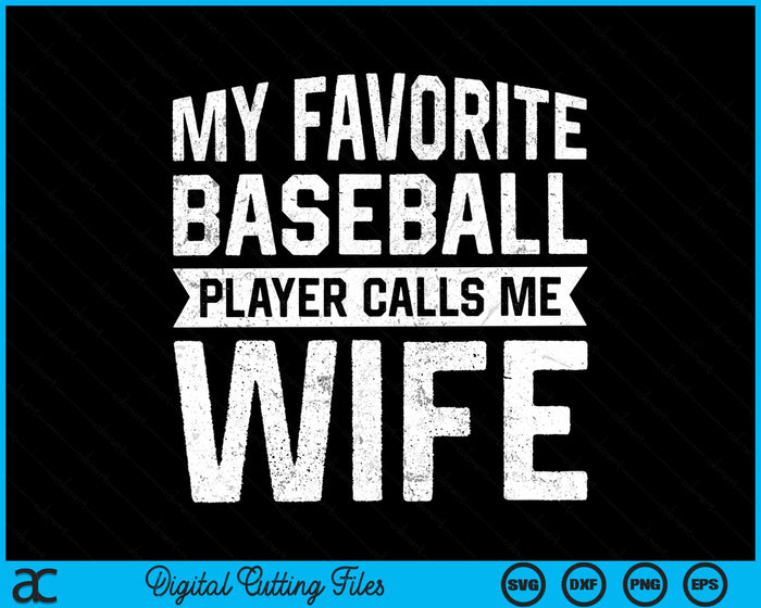 My Favorite Baseball Player Calls Me Wife SVG PNG Digital Cutting File