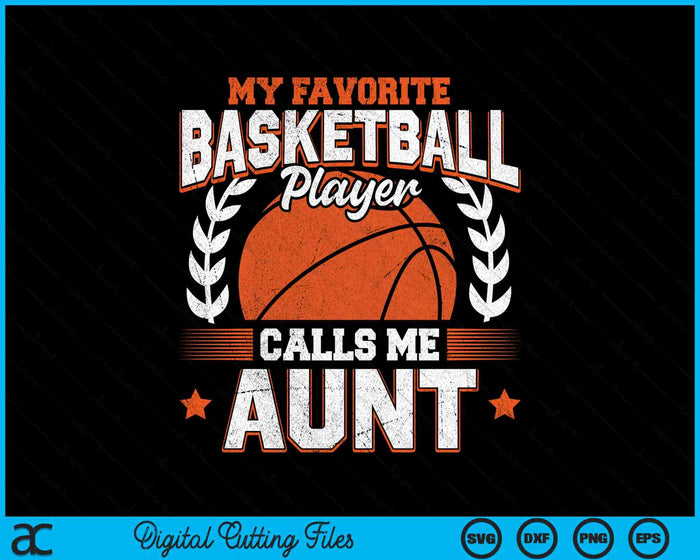 My Favorite Basketball Player Calls Me Aunt Basketball SVG PNG Digital Cutting File