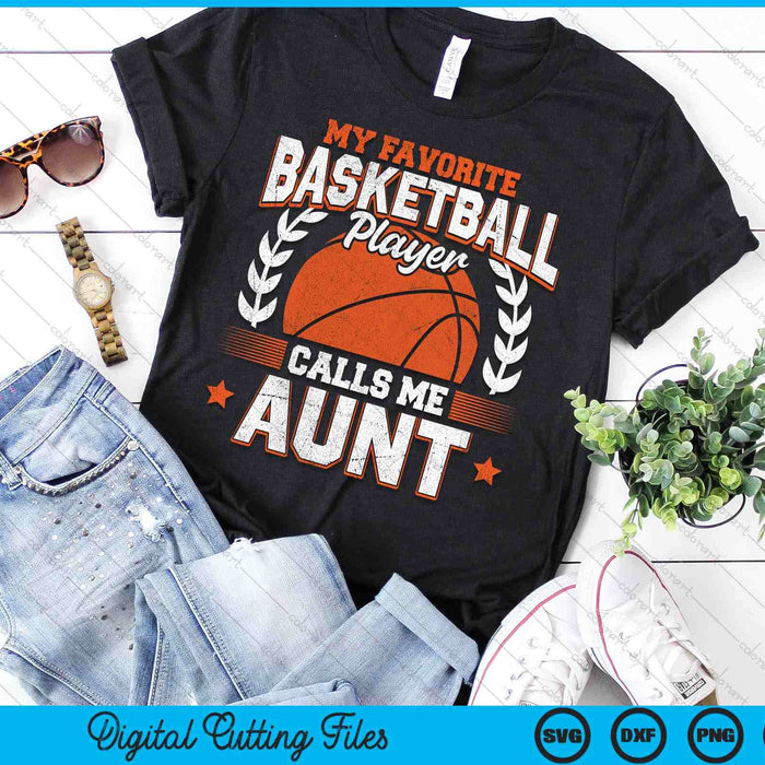 My Favorite Basketball Player Calls Me Aunt Basketball SVG PNG Digital Cutting File