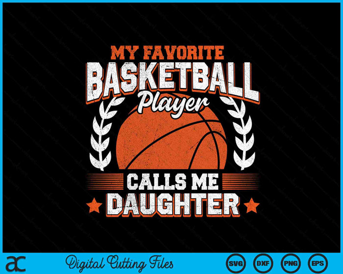 My Favorite Basketball Player Calls Me Daughter Basketball SVG PNG Digital Cutting Files