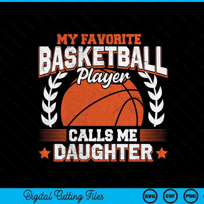 My favorite basketball player calls me daughter basketball SVG cut file
