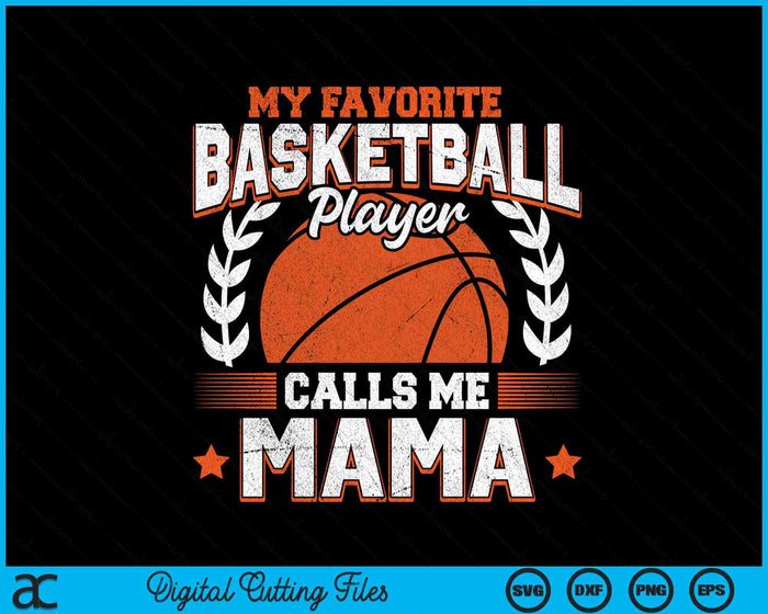 My Favorite Basketball Player Calls Me Mama SVG PNG Digital Cutting Files