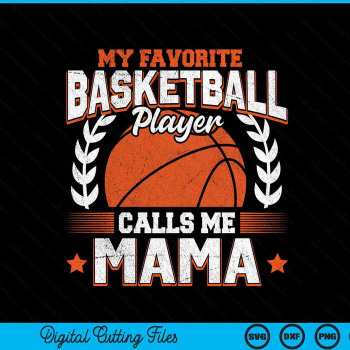 My Favorite Basketball Player Calls Me Mama SVG PNG Digital Cutting Files