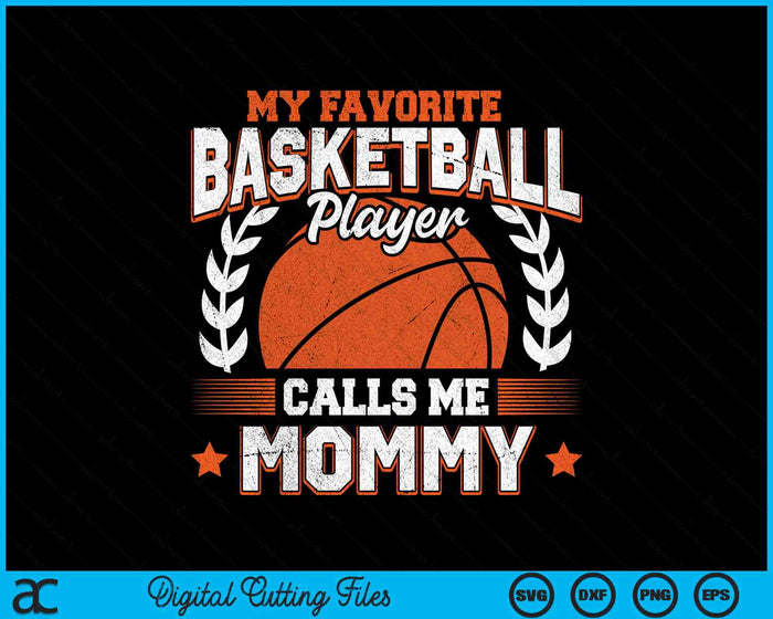 My Favorite Basketball Player Calls Me Mommy Basketball SVG PNG Digital Cutting File