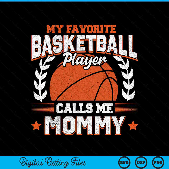 My favorite basketball player calls me mommy basketball SVG cut file