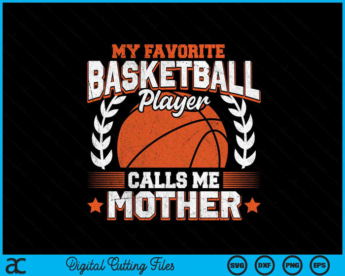 My Favorite Basketball Player Calls Me Mother SVG PNG Digital Cutting Files