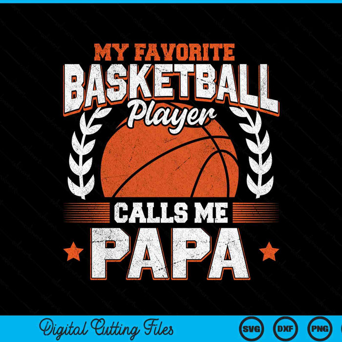 My favorite basketball player calls me papa basketball SVG cut file