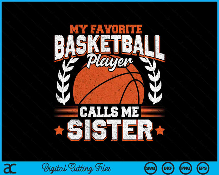 My Favorite Basketball Player Calls Me Sister Basketball SVG PNG Digital Cutting File