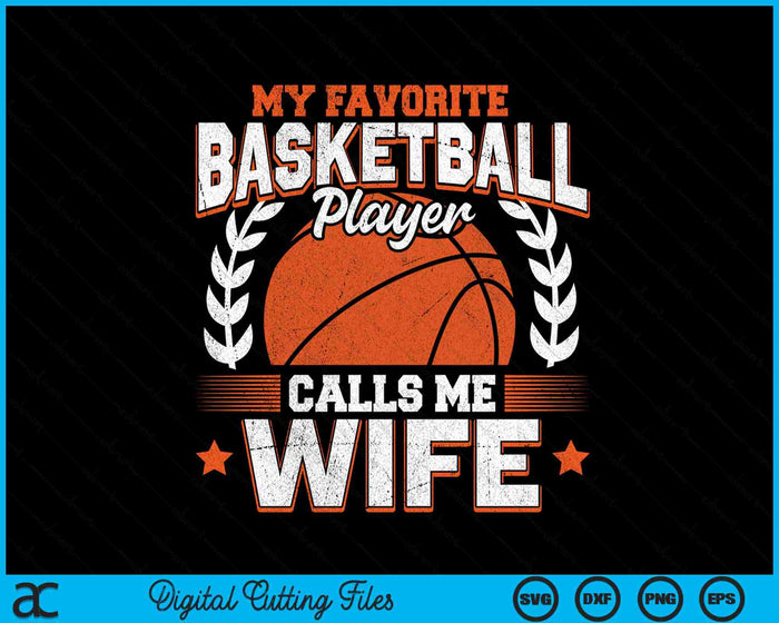 My Favorite Basketball Player Calls Me Wife SVG PNG Digital Cutting Files