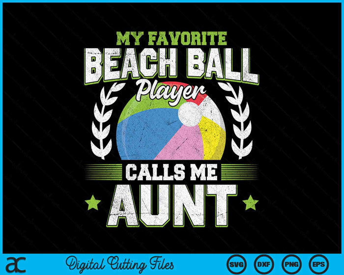 My Favorite Beach Ball Player Calls Me Aunt Beach Ball SVG PNG Digital Printable Files