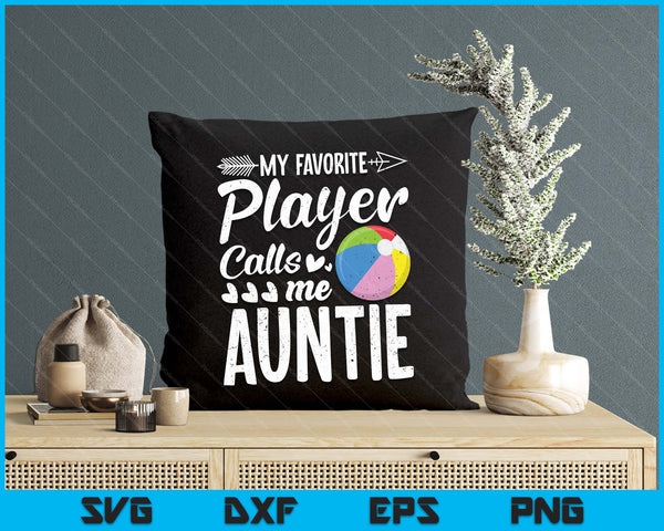 My Favorite Beach Ball Player Calls Me Auntie SVG PNG Digital Cutting Files