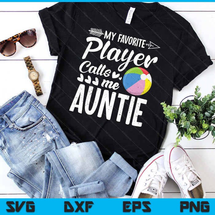 My Favorite Beach Ball Player Calls Me Auntie SVG PNG Digital Cutting Files