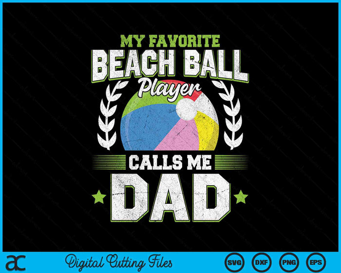 My Favorite Beach Ball Player Calls Me Dad SVG PNG Digital Printable Files