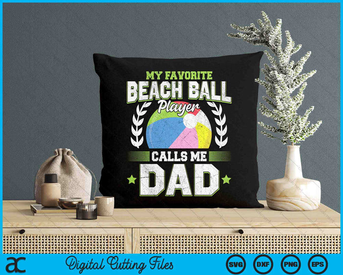 My Favorite Beach Ball Player Calls Me Dad SVG PNG Digital Printable Files