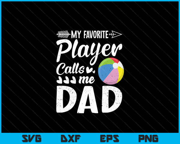 My Favorite Beach Ball Player Calls Me Dad SVG PNG Digital Cutting Files