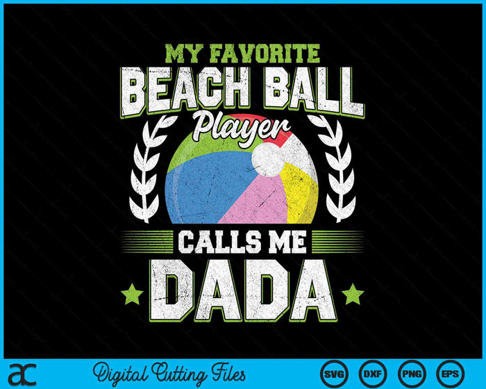 My Favorite Beach Ball Player Calls Me Dada SVG PNG Digital Printable Files