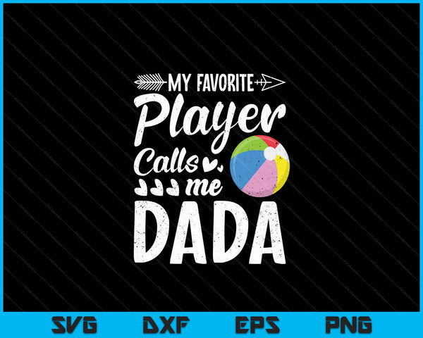 My Favorite Beach Ball Player Calls Me Dada SVG PNG Digital Cutting Files