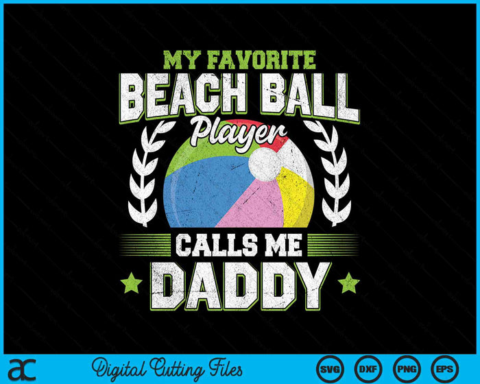 My Favorite Beach Ball Player Calls Me Daddy SVG PNG Digital Printable Files