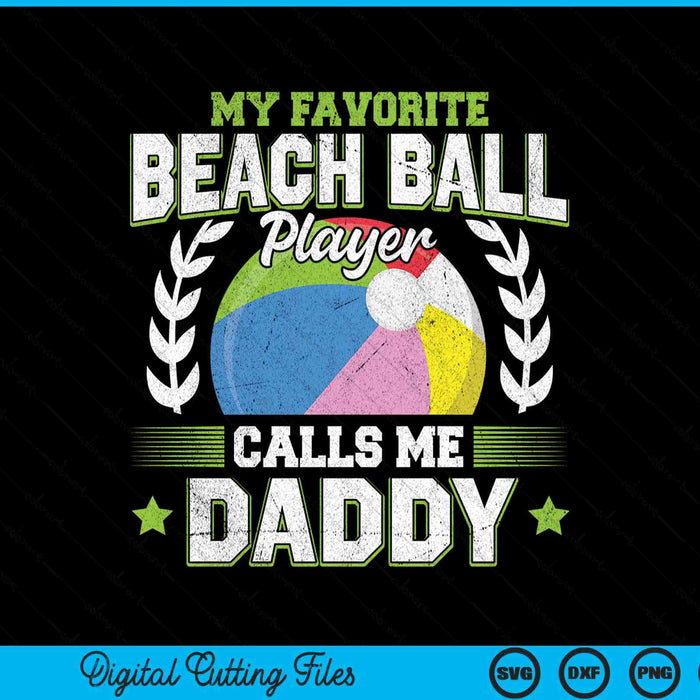 My favorite beach ball player calls me daddy SVG PNG cut file for Cricut