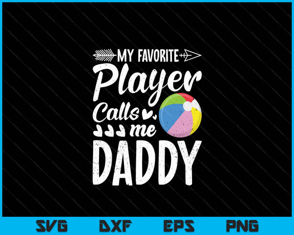 My Favorite Beach Ball Player Calls Me Daddy SVG PNG Digital Cutting Files