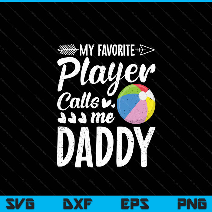 My favorite beach ball player calls me daddy SVG cut file