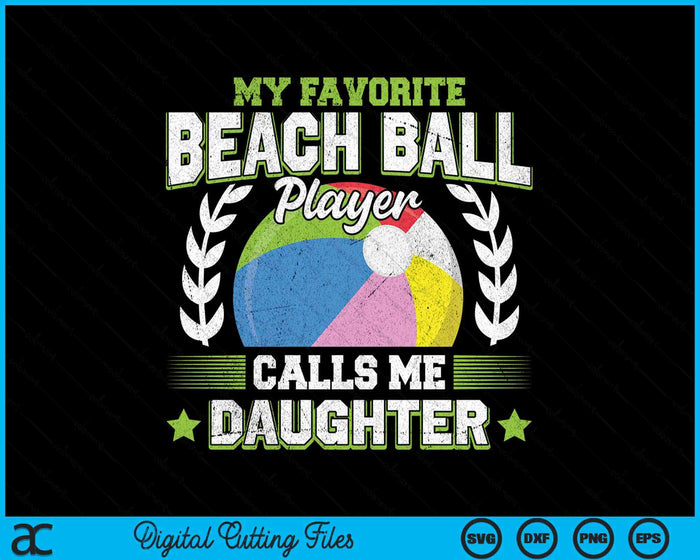 My Favorite Beach Ball Player Calls Me Daughter SVG PNG Digital Printable Files