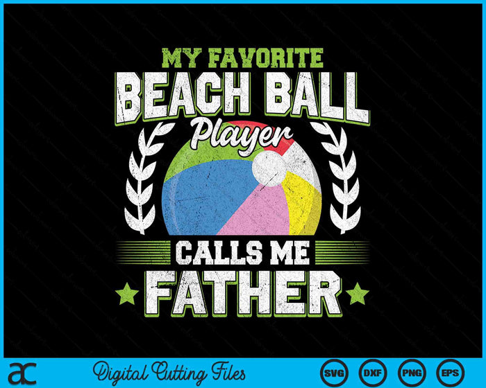 My Favorite Beach Ball Player Calls Me Father SVG PNG Digital Printable Files