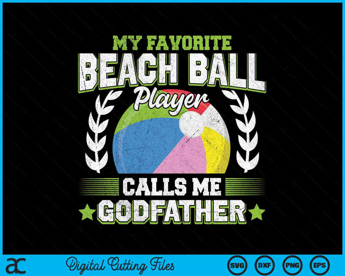 My Favorite Beach Ball Player Calls Me Godfather SVG PNG Digital Printable Files