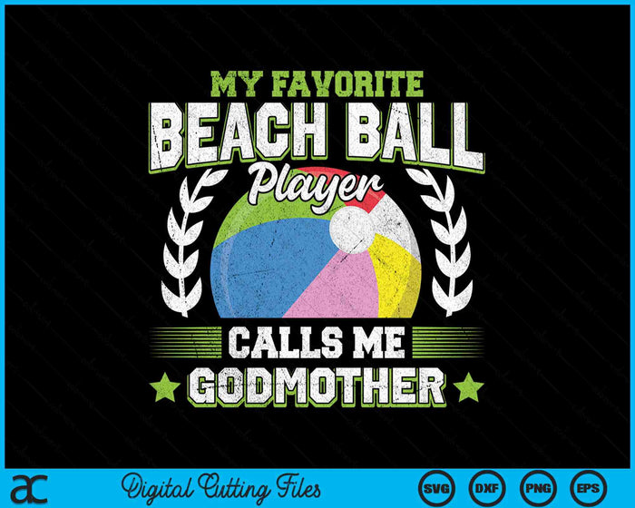 My Favorite Beach Ball Player Calls Me Godmother SVG PNG Digital Printable Files