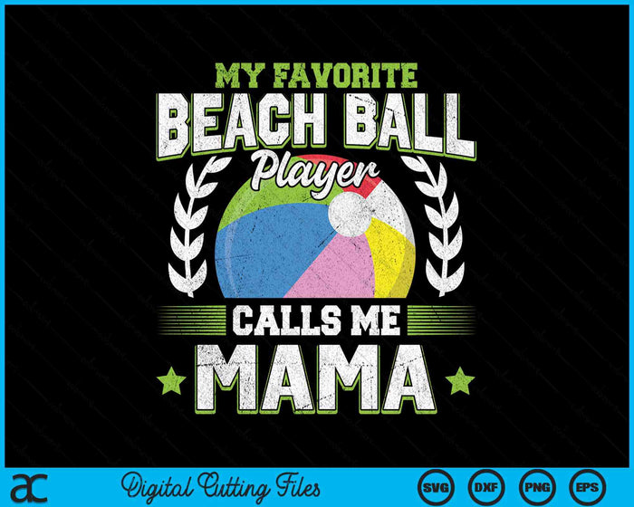 My Favorite Beach Ball Player Calls Me Mama SVG PNG Digital Printable Files