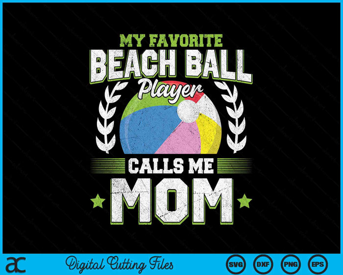 My Favorite Beach Ball Player Calls Me Mom SVG PNG Digital Printable Files