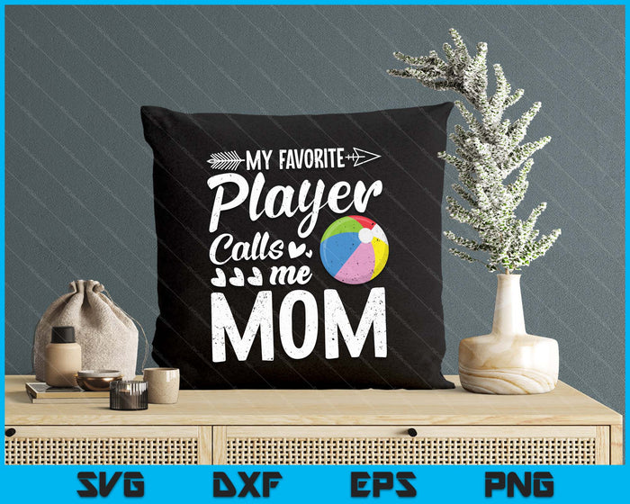 My Favorite Beach Ball Player Calls Me Mom SVG PNG Digital Cutting Files