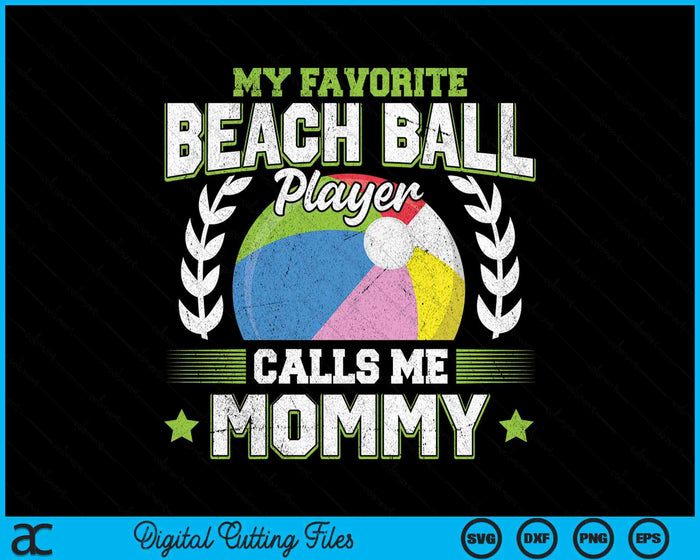 My Favorite Beach Ball Player Calls Me Mommy SVG PNG Digital Printable Files