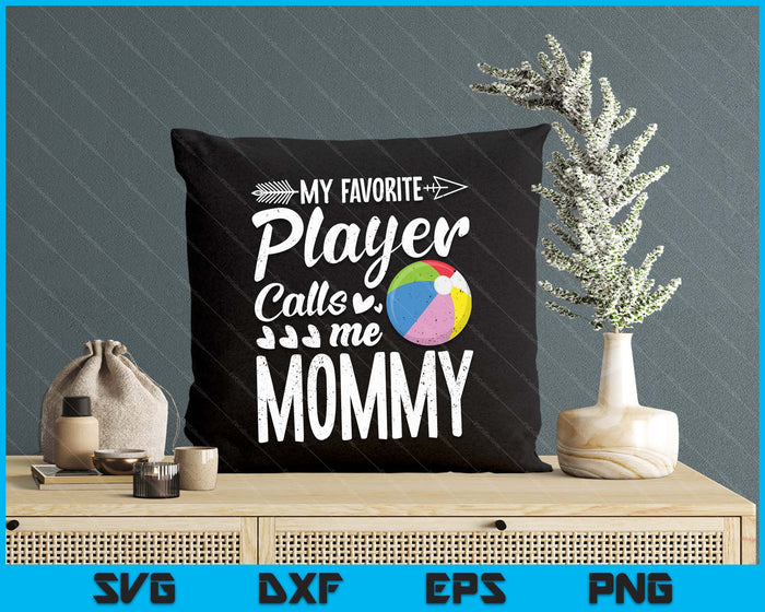 My Favorite Beach Ball Player Calls Me Mommy SVG PNG Digital Cutting Files