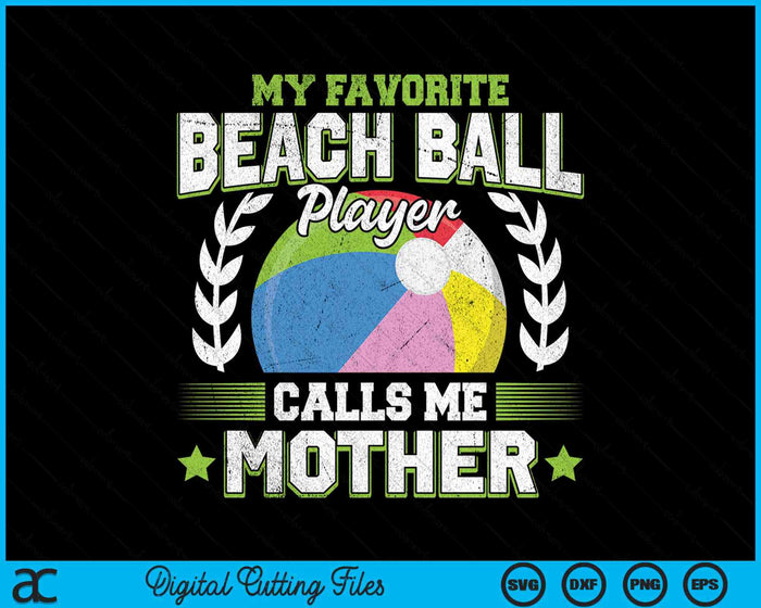 My Favorite Beach Ball Player Calls Me Mother SVG PNG Digital Printable Files