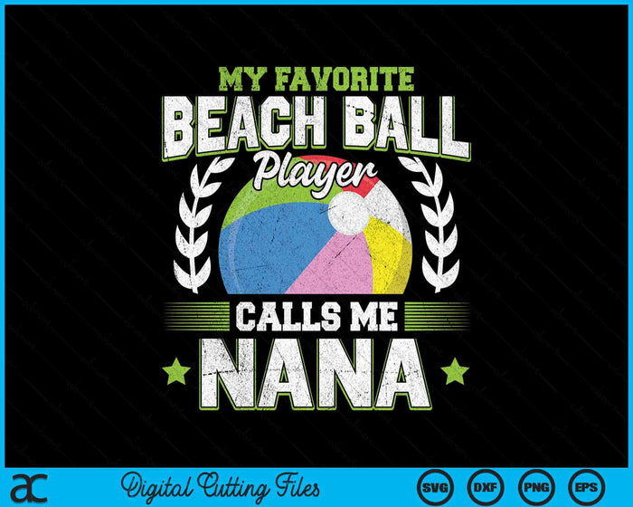 My Favorite Beach Ball Player Calls Me Nana SVG PNG Digital Printable Files