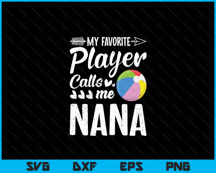 My Favorite Beach Ball Player Calls Me Nana SVG PNG Digital Cutting Files