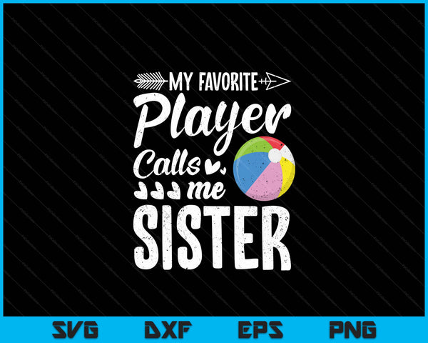 My Favorite Beach Ball Player Calls Me Sister SVG PNG Digital Cutting Files