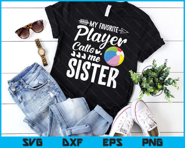My Favorite Beach Ball Player Calls Me Sister SVG PNG Digital Cutting Files