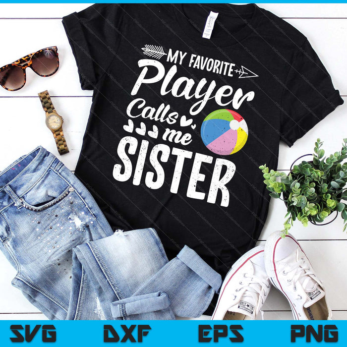 My Favorite Beach Ball Player Calls Me Sister SVG PNG Digital Cutting Files