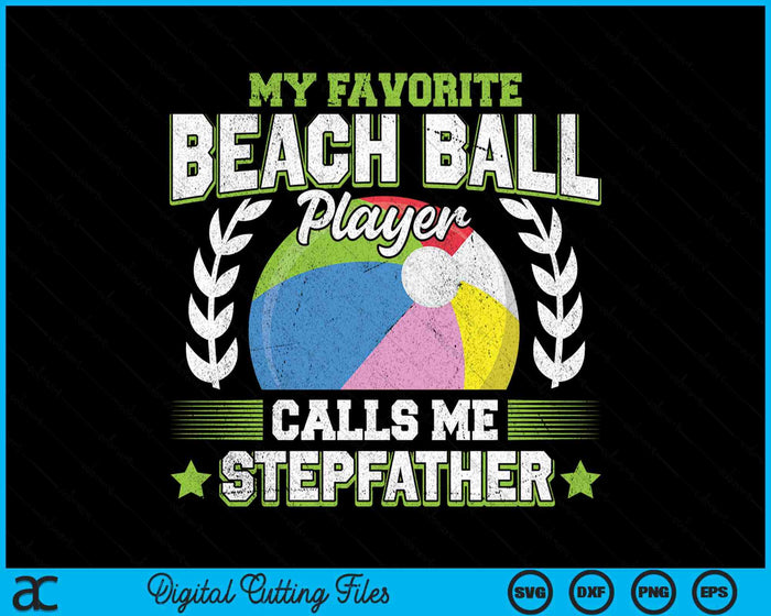 My Favorite Beach Ball Player Calls Me Stepfather SVG PNG Digital Printable Files