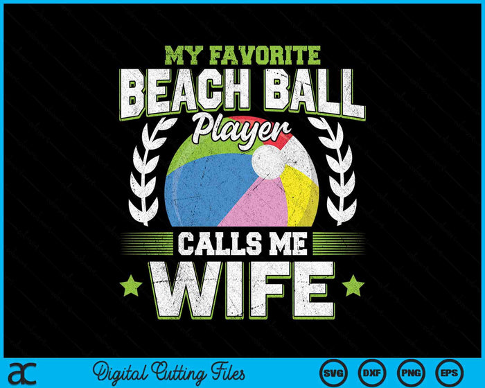 My Favorite Beach Ball Player Calls Me Wife SVG PNG Digital Printable Files