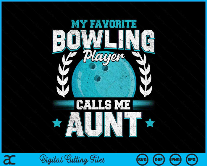 My Favorite Bowling Player Calls Me Aunt Bowling SVG PNG Digital Printable Files